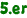 5.er
