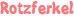 Rotzferkel
