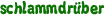 schlammdrüber