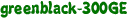 greenblack-300GE