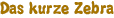 Das kurze Zebra